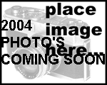 2004  PHOTO'S COMING SOON