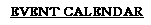 EVENT CALENDAR